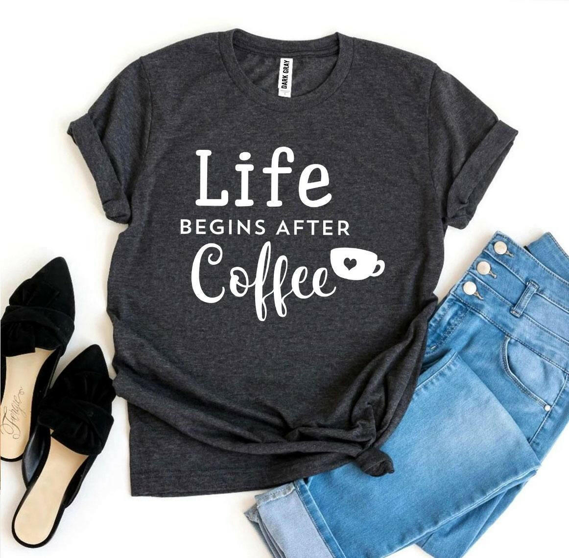 Life Begins After Coffee T-shirt.