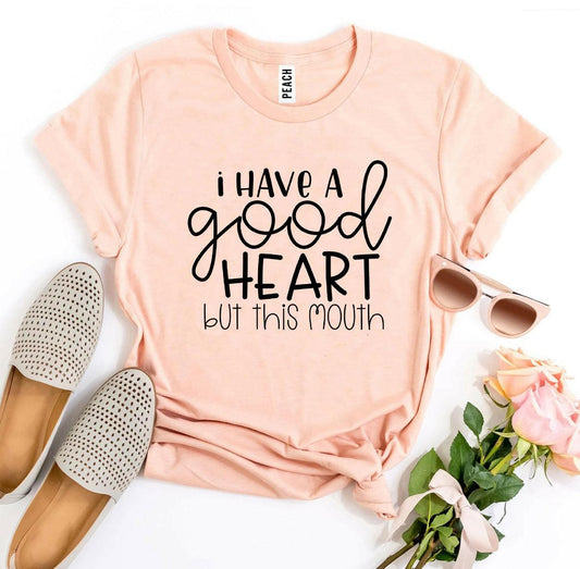 I Have a Good Heart But This Mouth T-shirt.