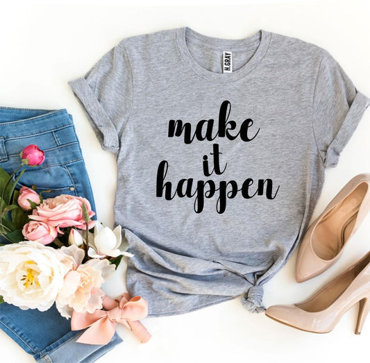 Make It Happen T-shirt