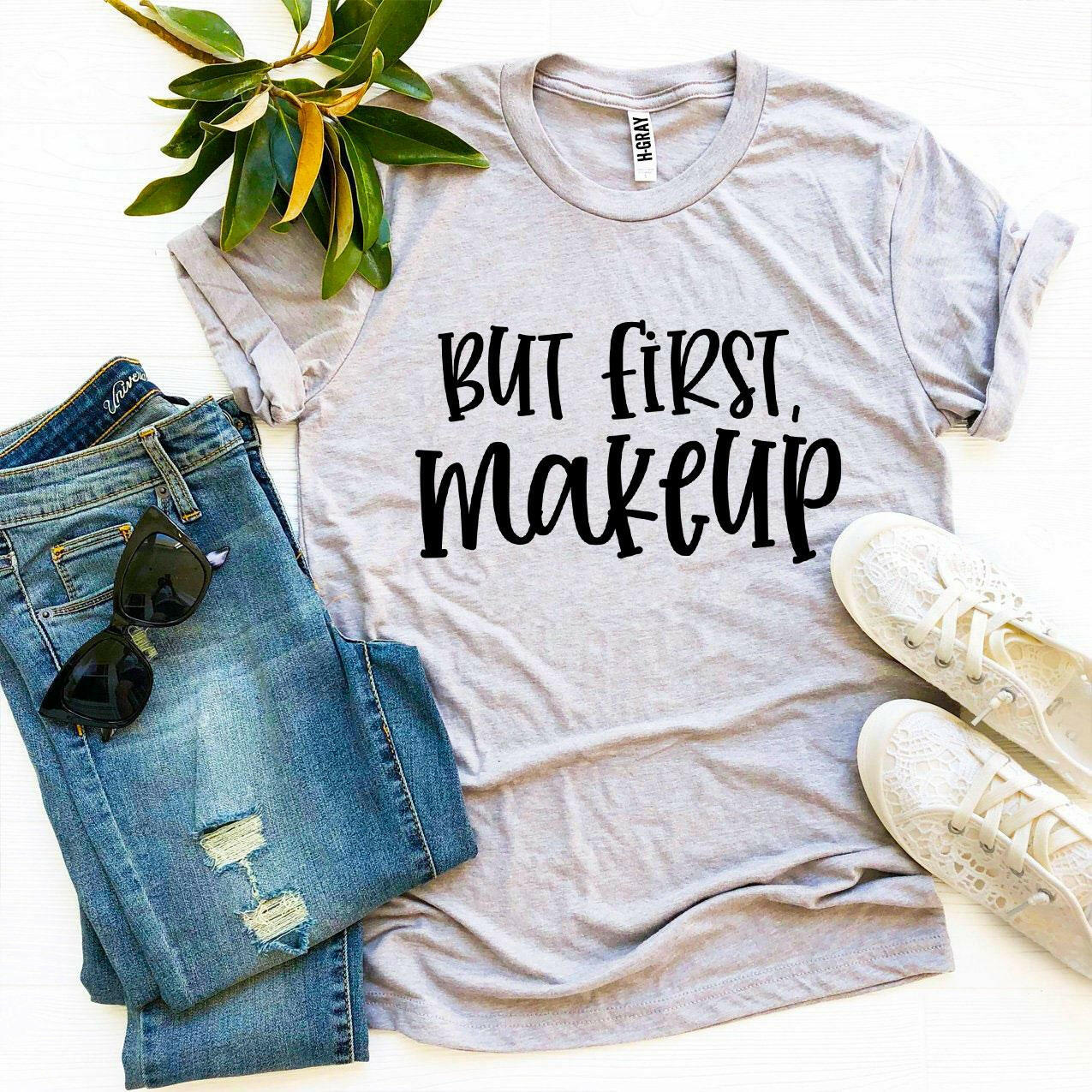 But First Makeup T-shirt.