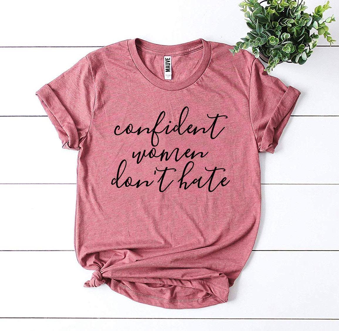 Confident Women Don’t Hate T-shirt