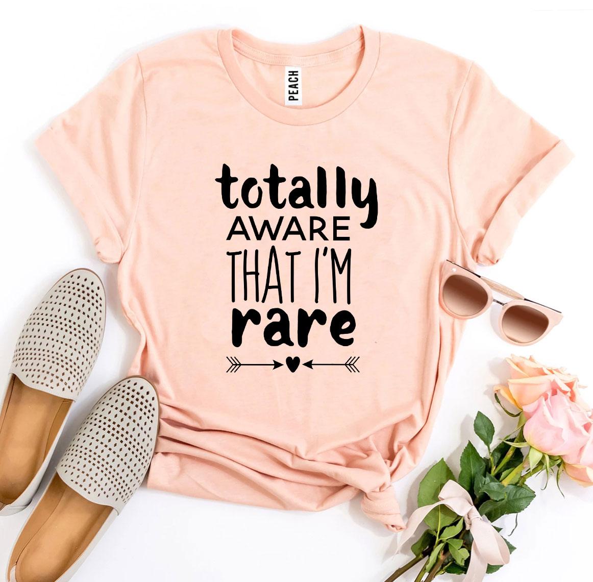 Totally Aware That I’m Rare T-shirt