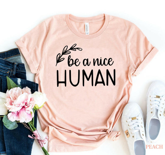 Be A Nice Human T-shirt.