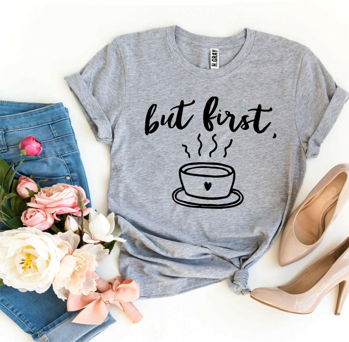 But First Coffee T-shirt.