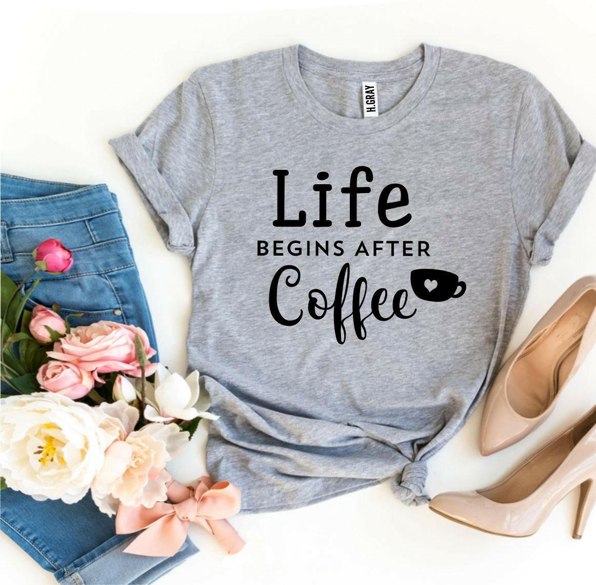 Life Begins After Coffee T-shirt.