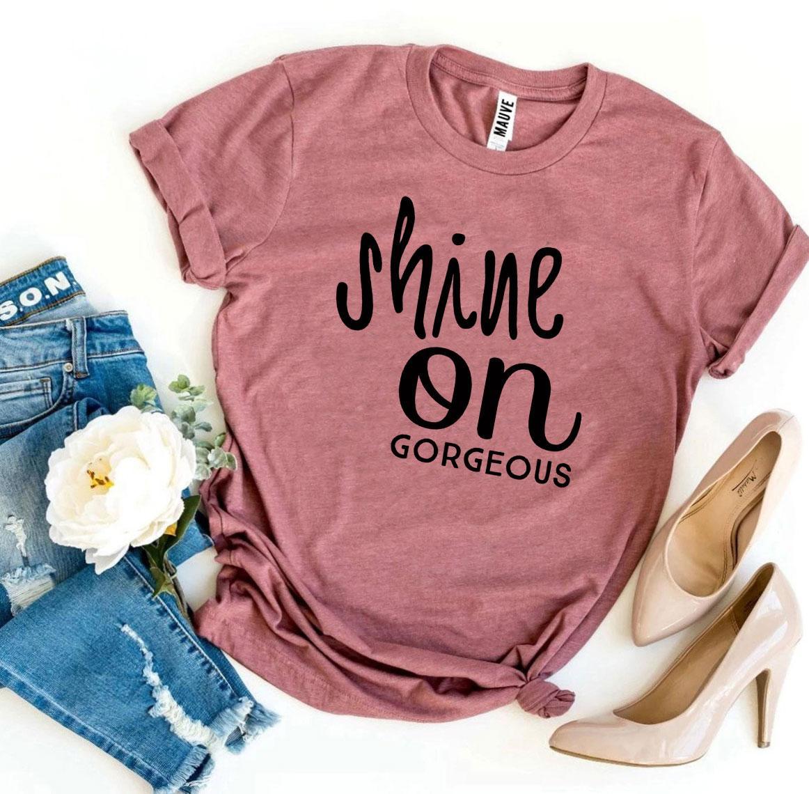 Shine On Gorgeous T-shirt