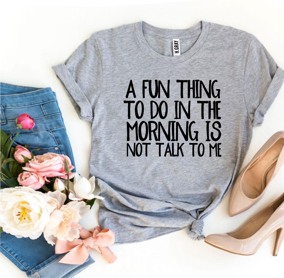 A Fun Thing To Do In The Morning T-shirt