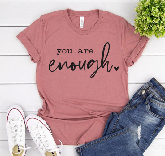 You Are Enough Shirt