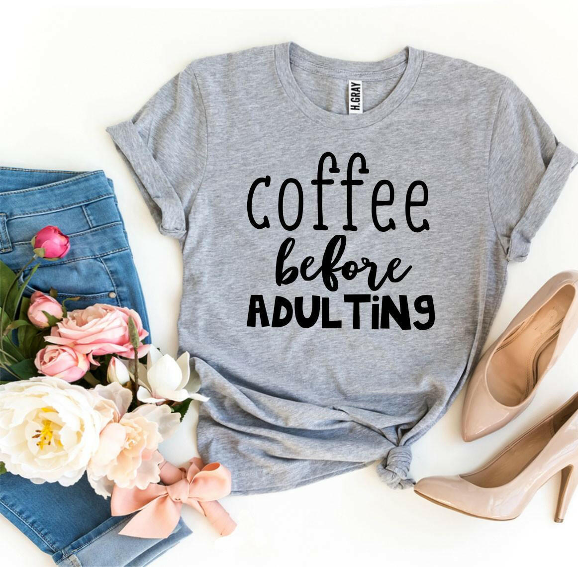 Coffee Before Adulting T-shirt.