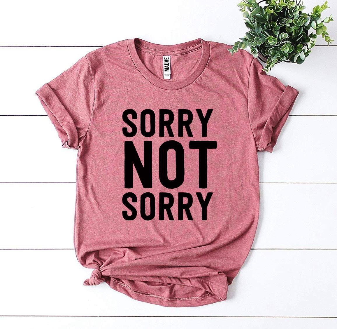 Sorry Not Sorry T-shirt