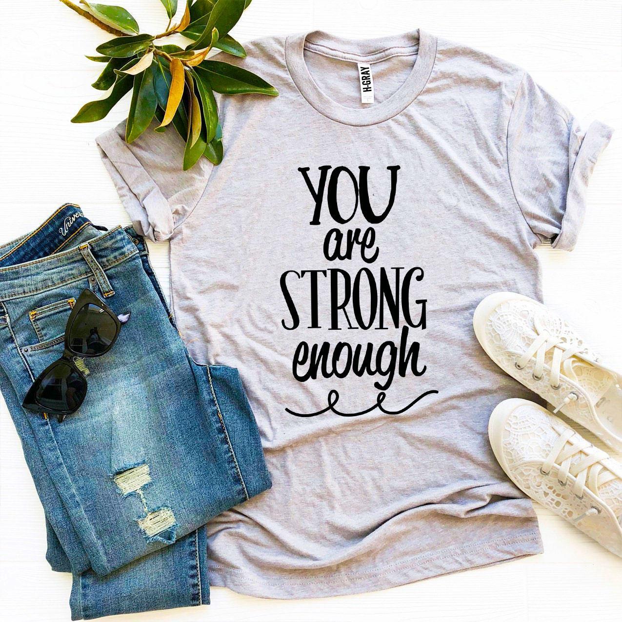 You Are Strong Enough T-shirt