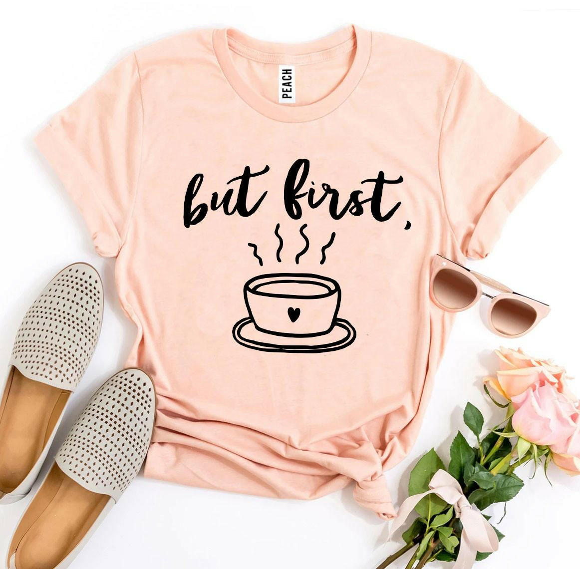 But First Coffee T-shirt.