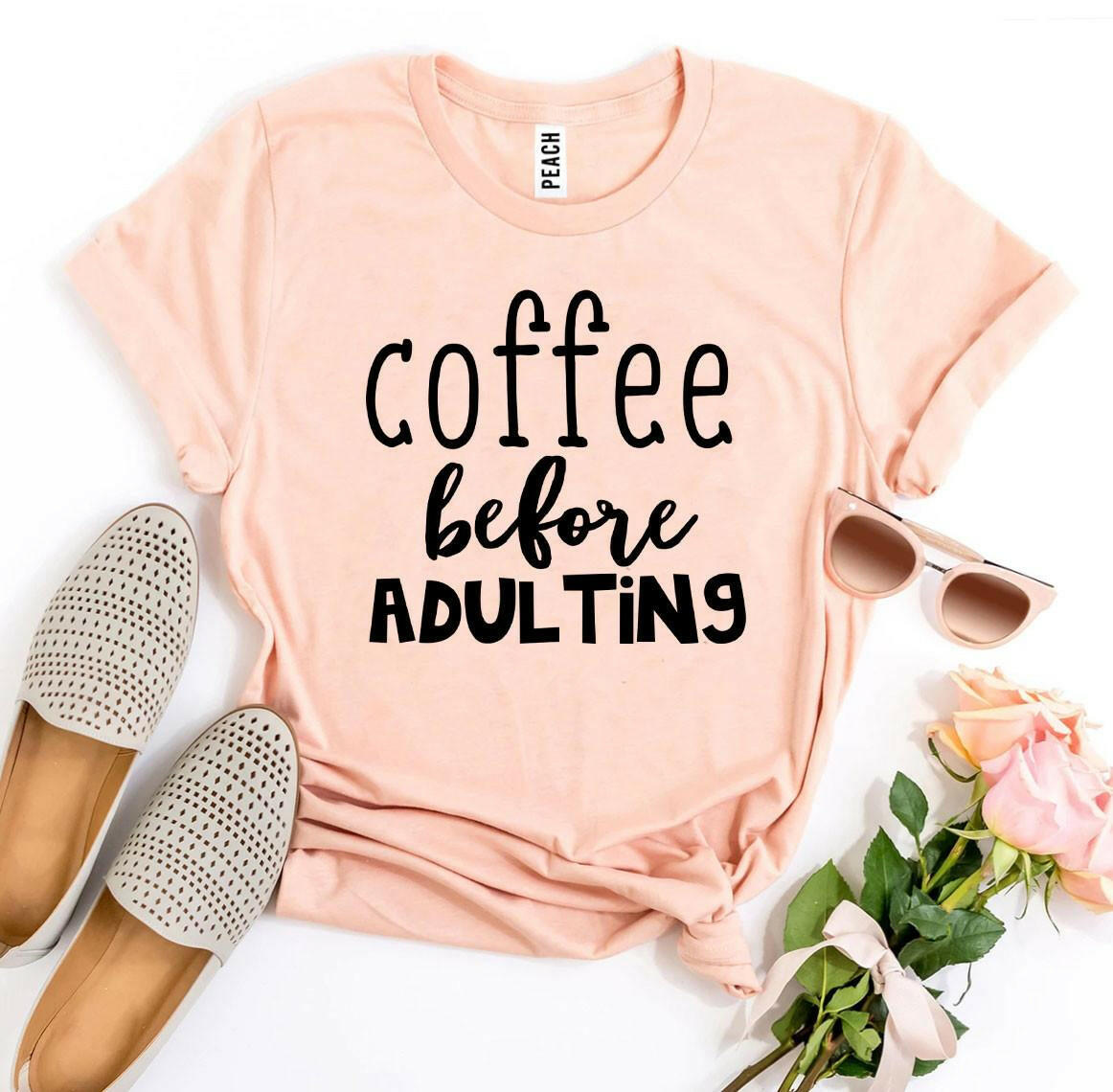 Coffee Before Adulting T-shirt.