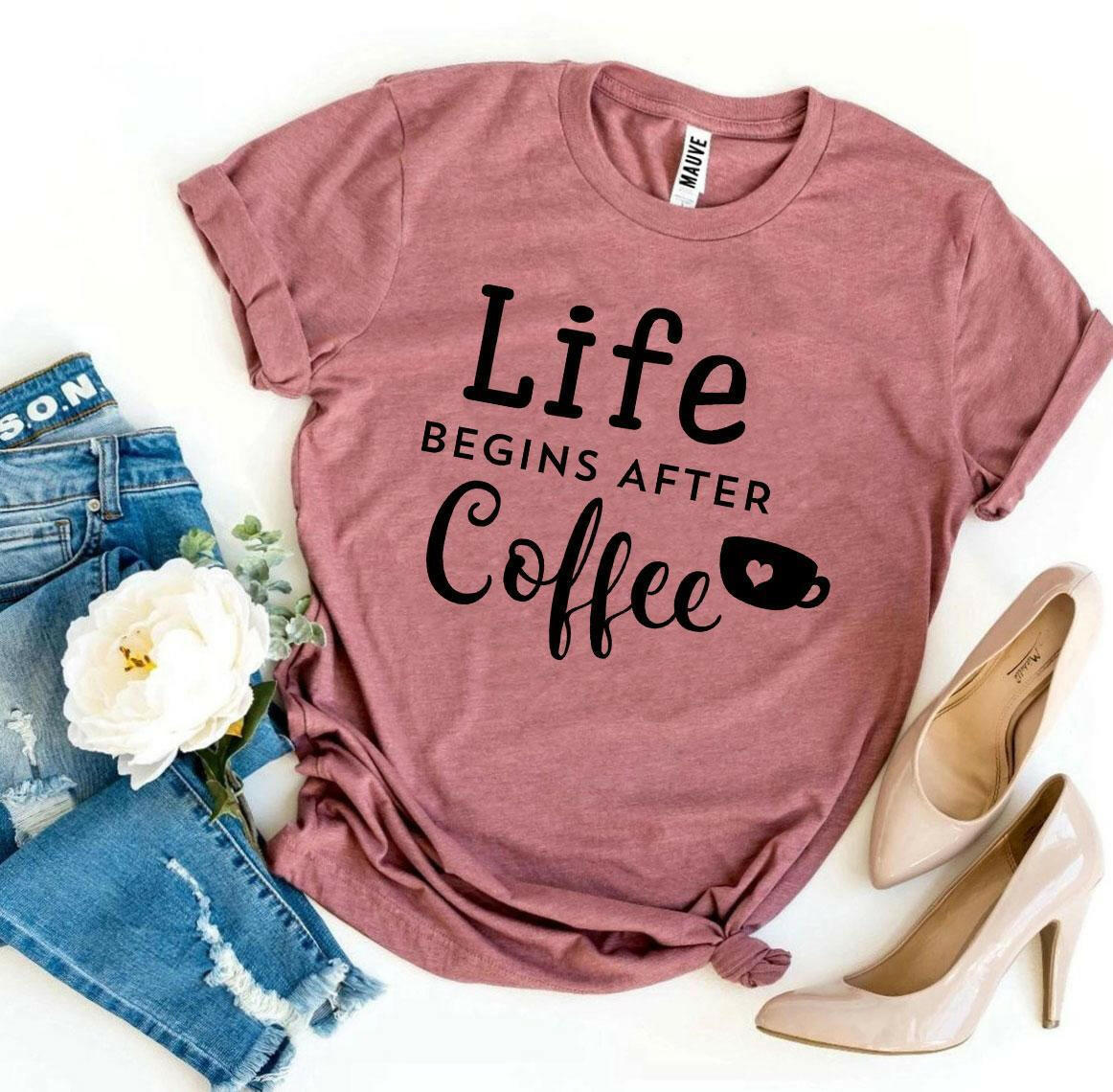 Life Begins After Coffee T-shirt.