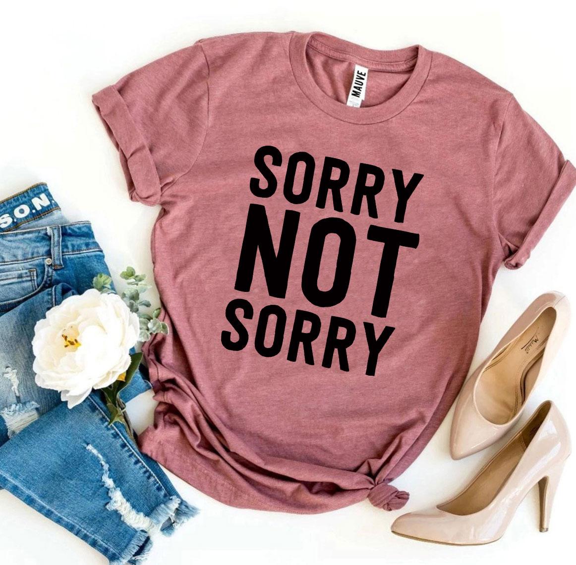 Sorry Not Sorry T-shirt