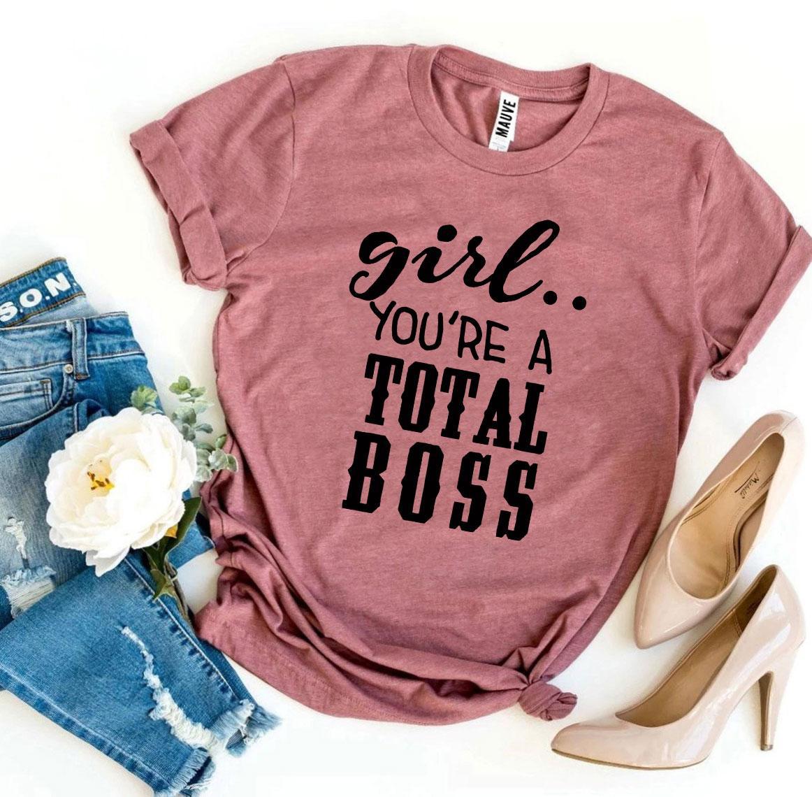 Girl You’Re a Total Boss T-shirt