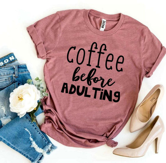 Coffee Before Adulting T-shirt.